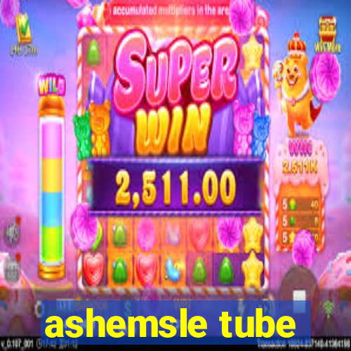 ashemsle tube